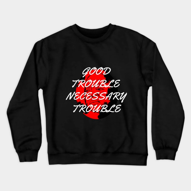 Good Trouble John Lewis Crewneck Sweatshirt by Excela Studio